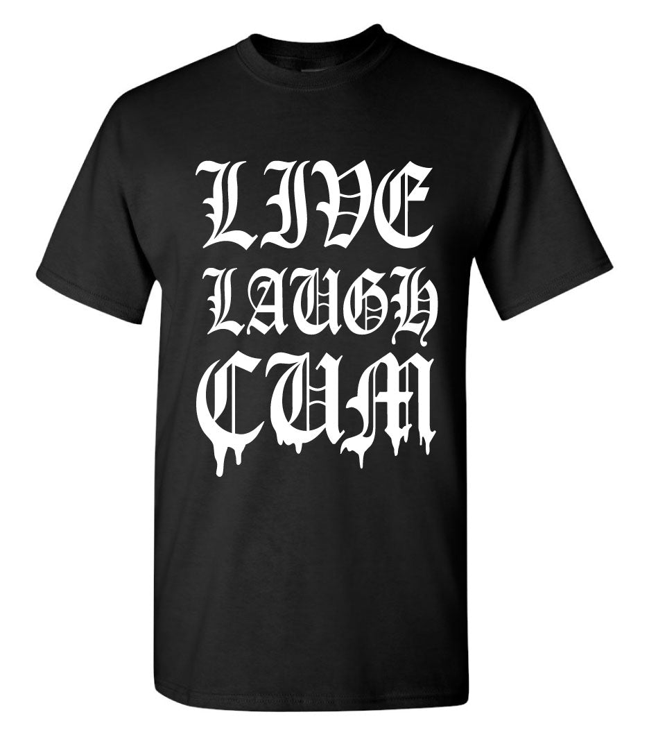 Live Laugh CUM T-Shirt